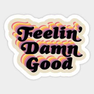 Feelin' damn good! Sticker